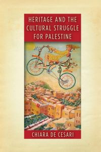 Heritage and the cultural struggle for palestine
